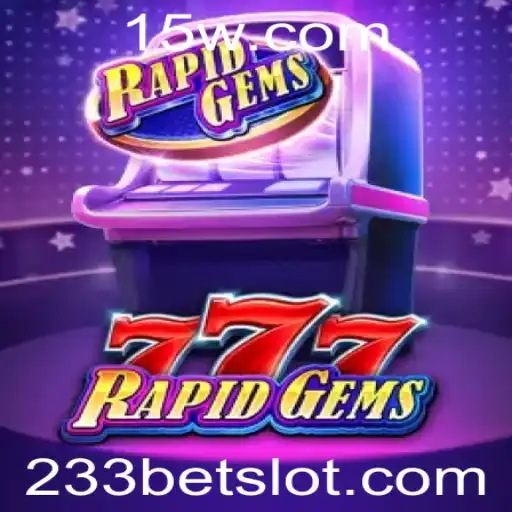 233bet - Descubra o Mundo Vibrante de RapidGems777 com 233bet